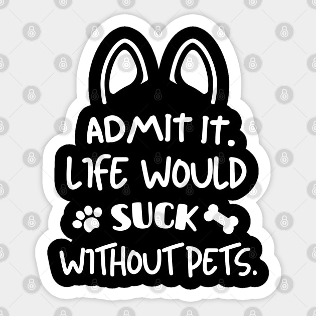 Life would suck without pets. Sticker by mksjr